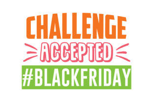 Challenge Accepted BLACKFRIDAY Graphics and Crafts