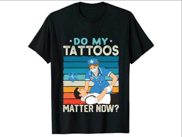 Do My Tattoos Nurse Paramedic T-Shirt Graphics