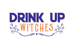 Drink Up Witches Quote: Graphics for Crafts