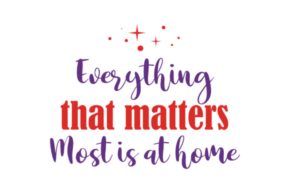 Everything That Matters Most is at Home