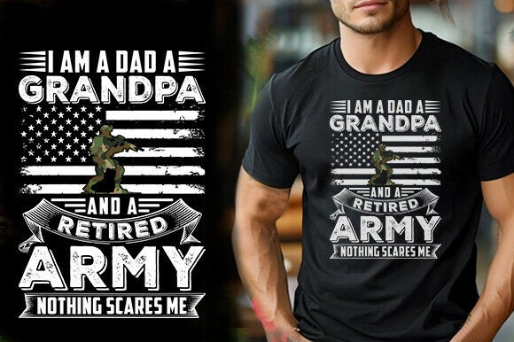 I AM a DAD, a GRANDPA and a RETIRED ARMY Graphics