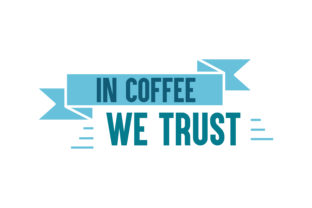 In Coffee We Trust Quote Graphics