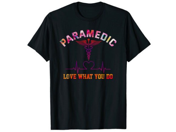 Love What You Do Paramedic T-Shirt Graphics