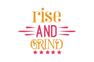 Rise and Grind Graphics for Crafts