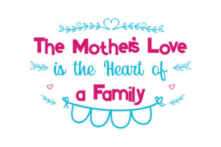 The Mother’s Love is the Heart of a Family