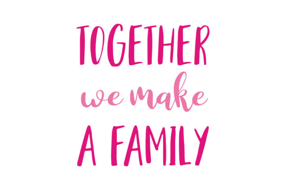 Together We Make a Family Graphics and Crafts